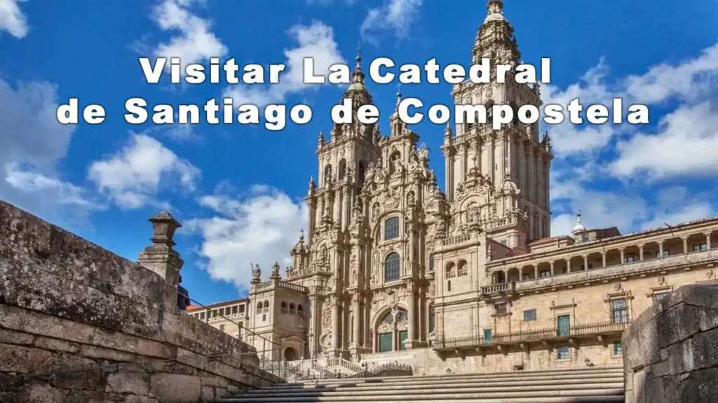 Visitar La Catedral de Santiago de Compostela
